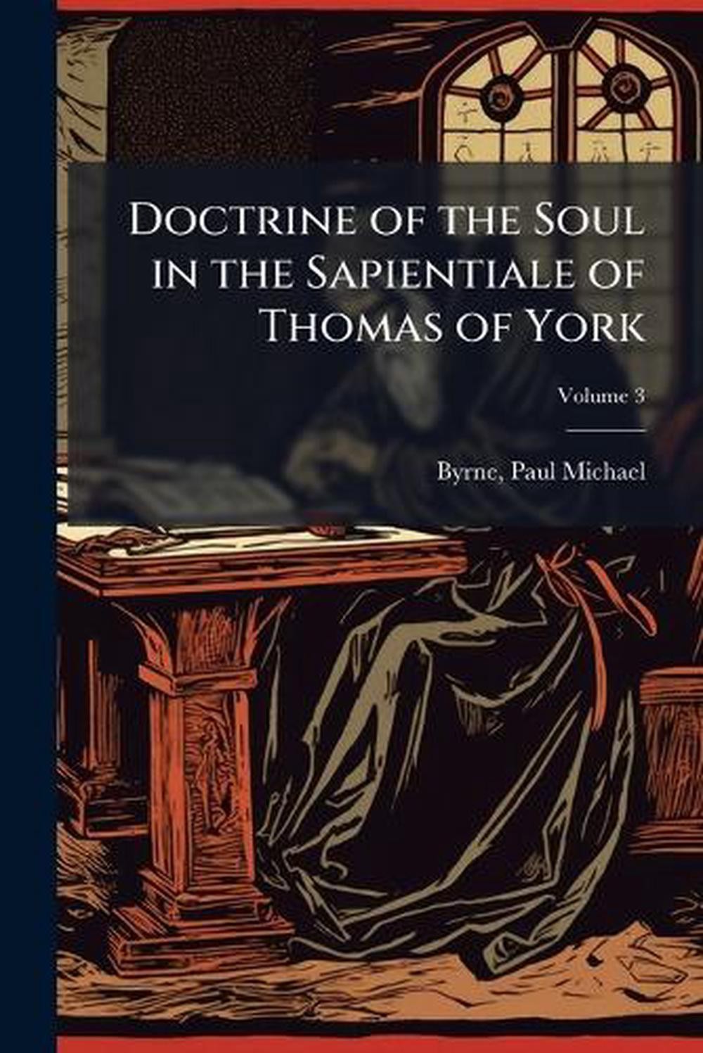 Doctrine of the Soul in the Sapientiale of Thomas of York by Byrne Paul Michael