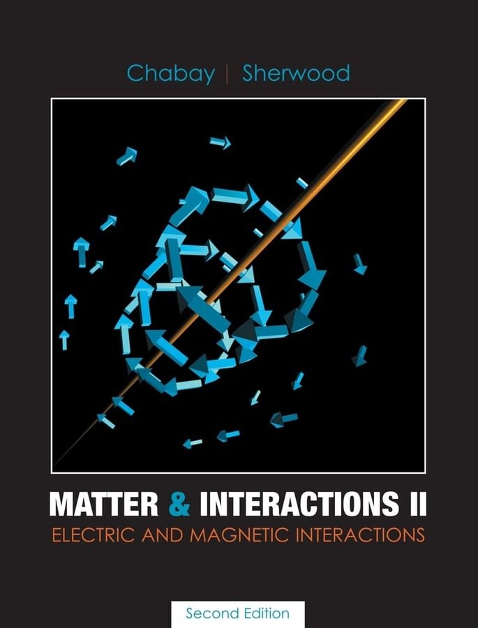 Matter and Interactions II: Electric and Magnetic Interactions Chabay, Ruth …