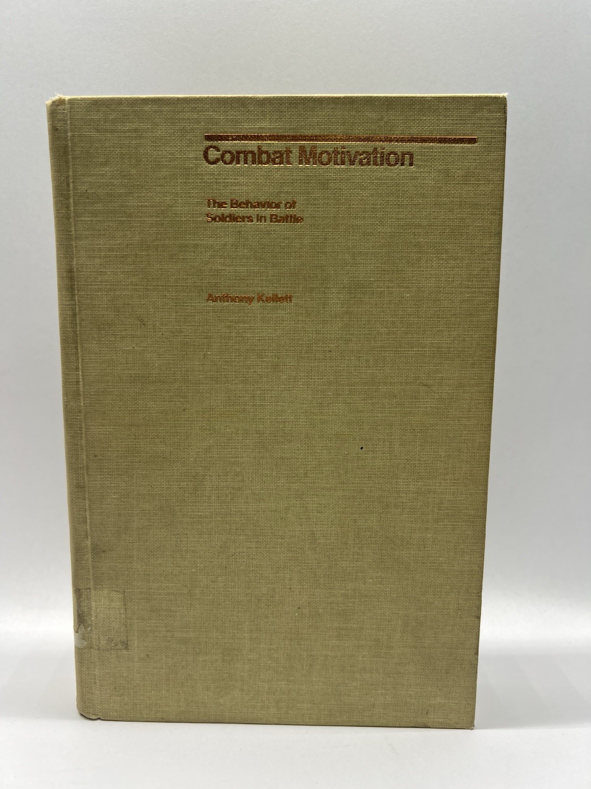 Combat Motivation: The Behaviour of Soldiers in Battle (International Series i..