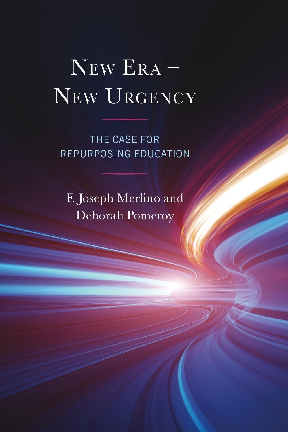 New Era New Urgency: The Case for Repurposing Education by F. Joseph Merlino Pap