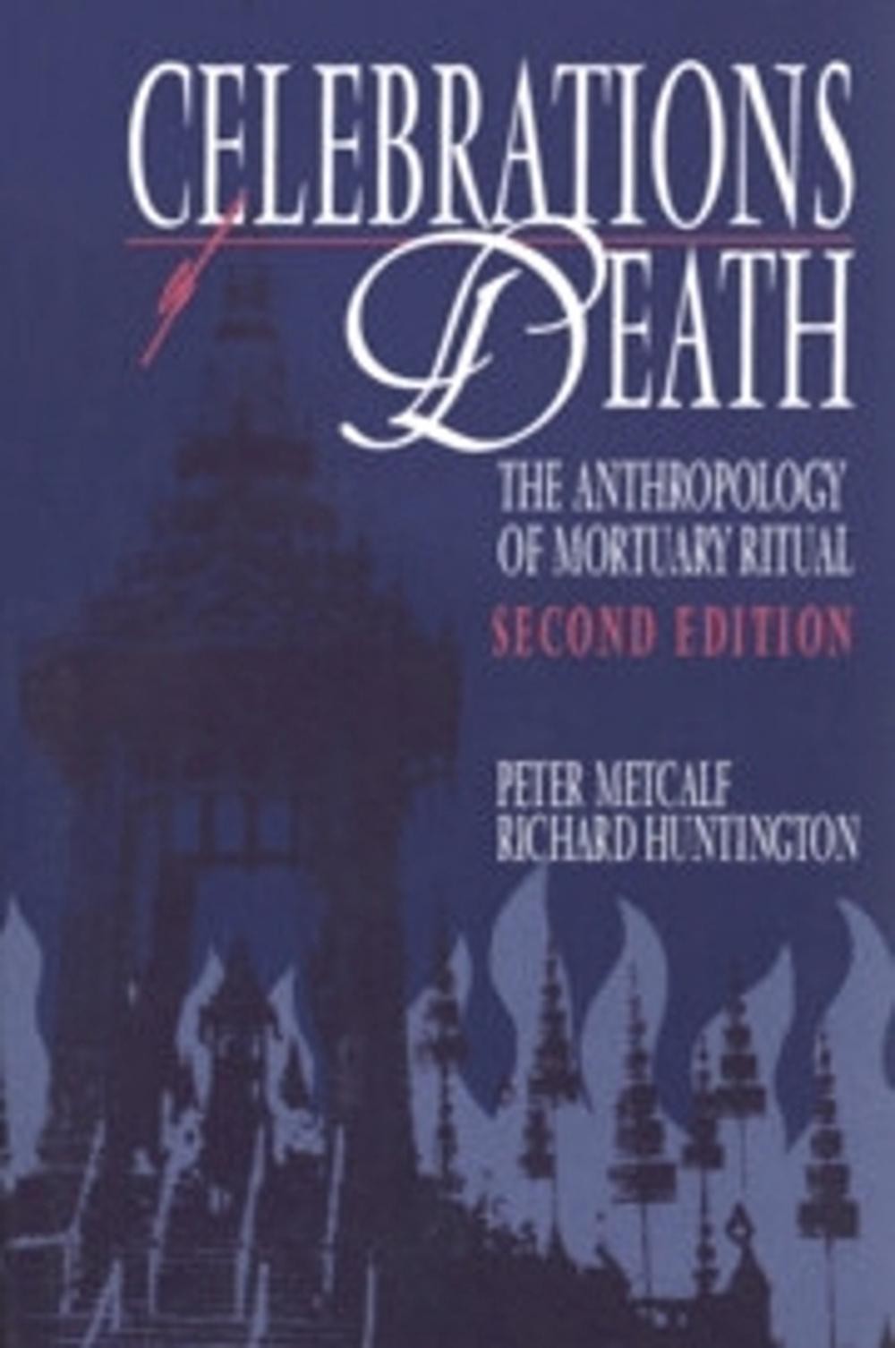Celebrations of Death: The Anthropology of Mortuary Ritual by Peter Metcalf (Eng