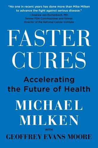 Faster Cures : Accelerating the Future of Health by Michael Milken (2023,…