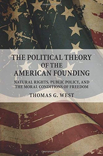 THE POLITICAL THEORY OF THE AMERICAN FOUNDING: NATURAL By Thomas G. West **NEW**