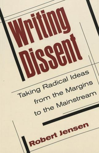 Writing Dissent: Taking Radical Ideas from the Margins to the Mainstream (Media