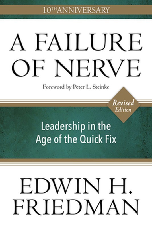 A Failure of Nerve: Leadership in the Age of the Quick Fix (10th Anniversary, Re