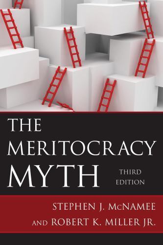 The Meritocracy Myth by McNamee, Stephen J.; Miller, Robert K.