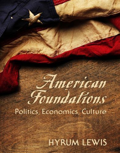 AMERICAN FOUNDATIONS – POLITICS,ECONOMICS,CULTURE by Hyrum Lewis