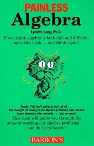 Painless Algebra (Painless Series) (Painless Series), Lynette Long Ph.D.