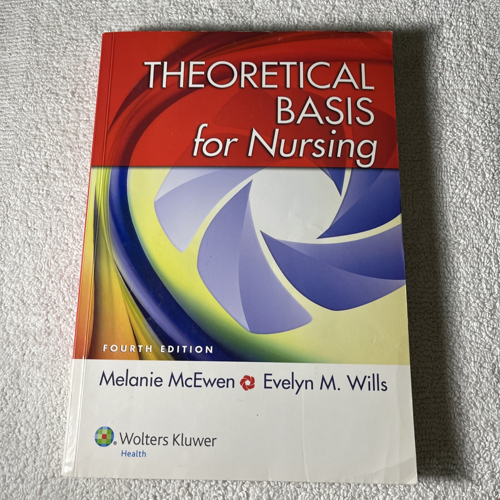 Theoretical Basis for Nursing by Evelyn M. Wills and Melanie McEwen (2014, Trade
