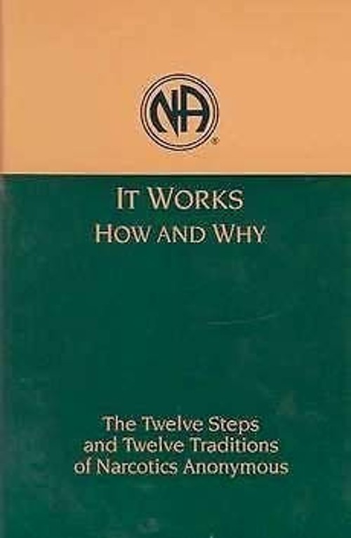 It Works: How and Why : The Twelve Steps and Twelve Traditions of