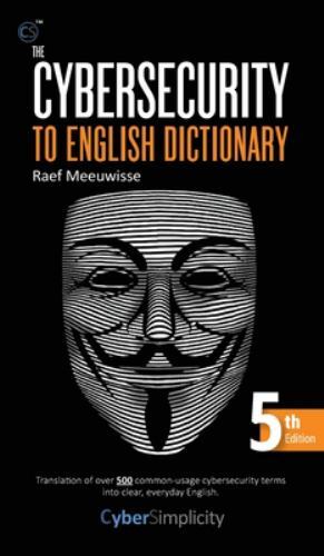 The Cybersecurity To English Dictionary 5 ed by Meeuwisse, Raef, Like New Use…
