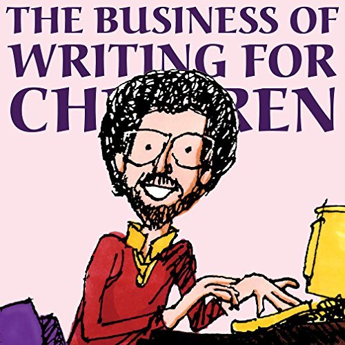 The Business of Writing for Children: An Award-Winning Author’s