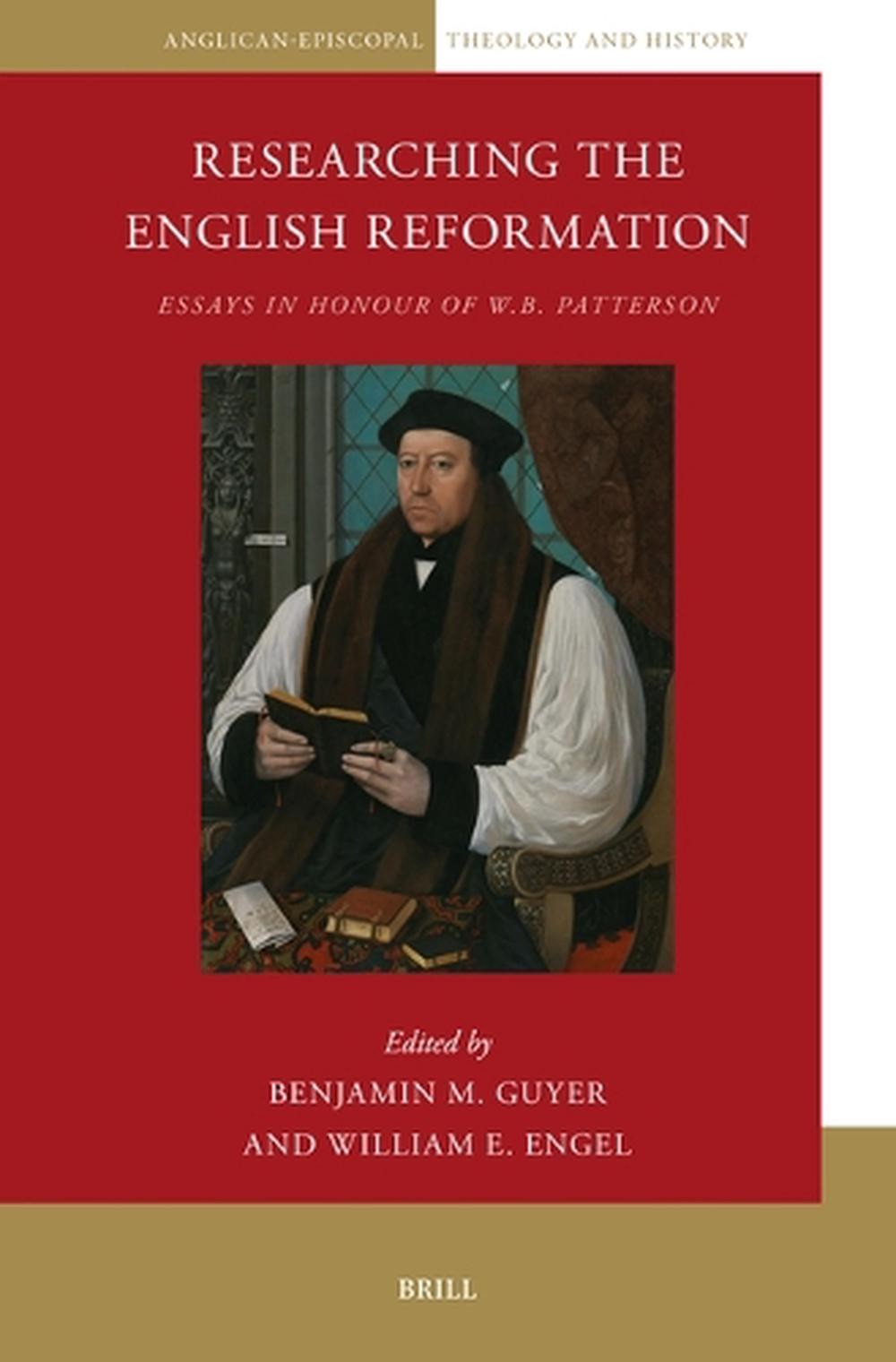 Researching the English Reformation: Essays in Honour of W.B. Patterson by Benja