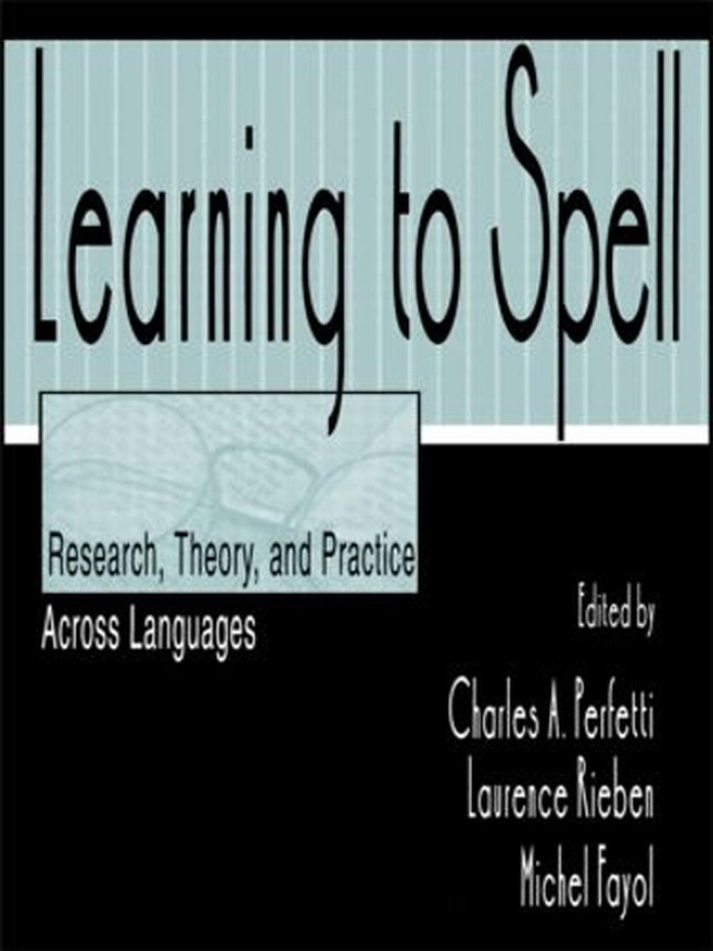 Learning to Spell: Research, Theory, and Practice Across Languages by Charles A.