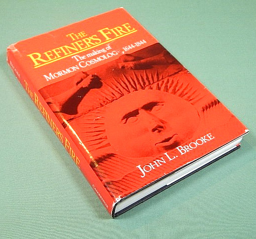 Refiner’s Fire : The Making of Mormon Cosmology, 1644-1844 by John L. Brooke…