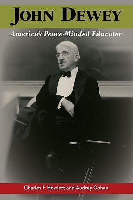 John Dewey, America’s Peace-Minded Educator – Audrey Cohan & Charles F. Howlett