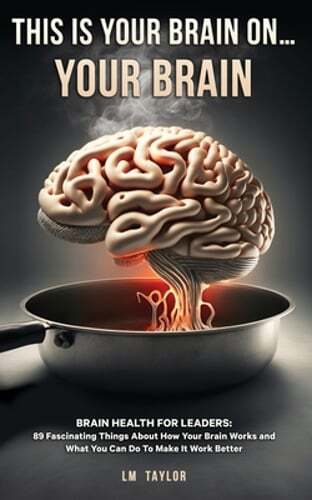 This Is Your Brain On…Your Brain by LM Taylor: New