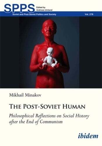 The Post-Soviet Human: Philosophical Reflections on Social History After the End