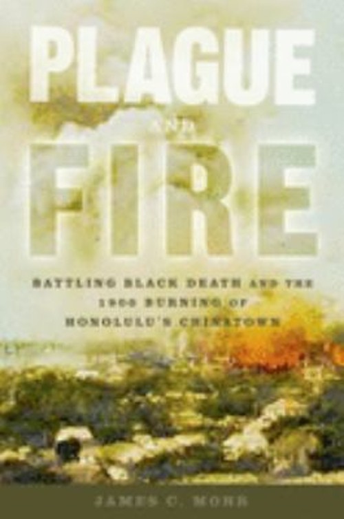 Plague and Fire : Battling Black Death and the 1900 Burning of Ho