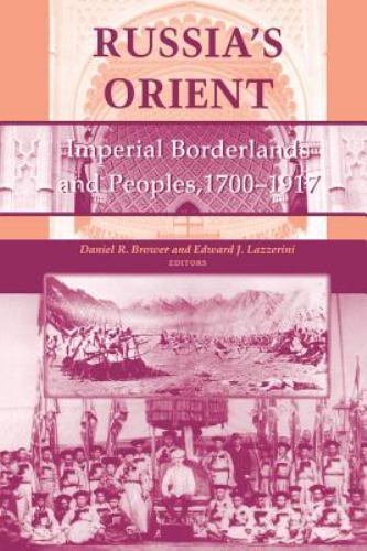 Russia’s Orient: Imperial Borderlands and Peoples, 1700–1917 (Indiana-Michigan