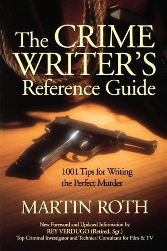 The Crime Writer’s Reference Guide: 1001 Tips for Writing the Perfect Murder by