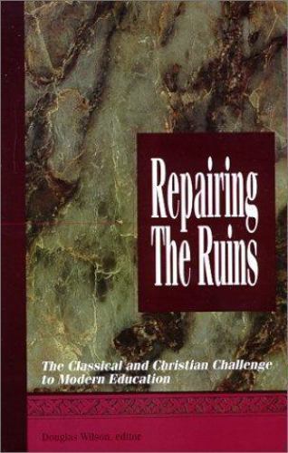 Repairing the Ruins: The Classical and Christian Challenge to Modern Education b