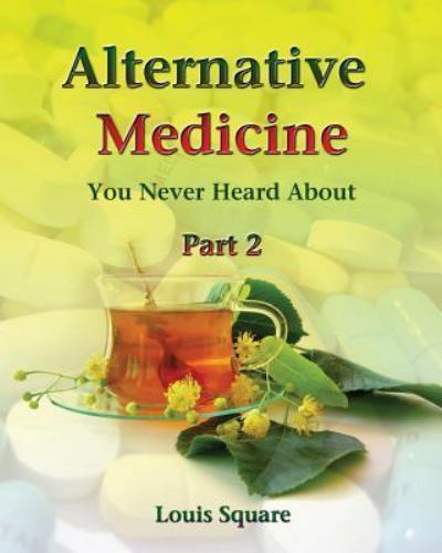Alternative Medicine You Never Heard about: Alternative Medicine Includes Hom…