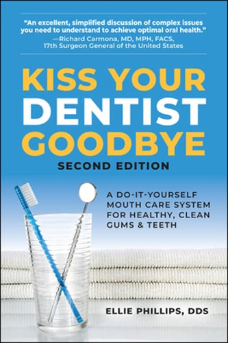 Kiss Your Dentist Goodbye: A Do-It-Yourself Mouth Care System for Healthy, Clean