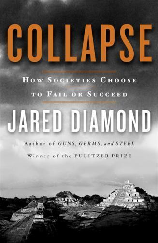 Collapse : How Societies Choose to Fail or Succeed by Jared M. Diamond (2004,…