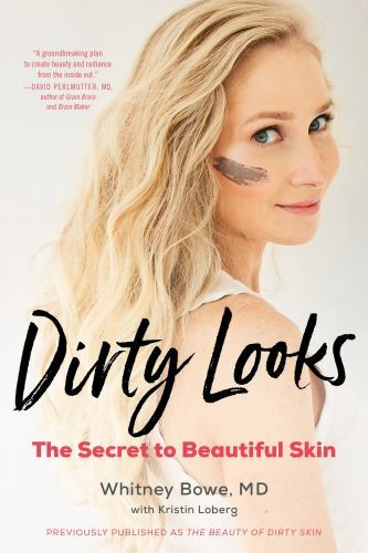 Dirty Looks : The Secret to Beautiful Skin, Paperback by Bowe, Whitney, M.D.;…
