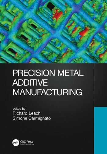 Precision Metal Additive Manufacturing, Hardcover by Leach, Richard (EDT); Ca…