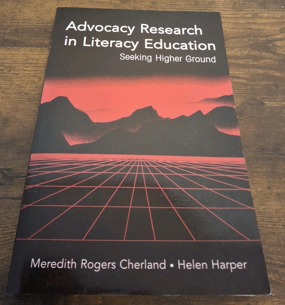 Advocacy Research in Literacy Education : Seeking Higher Ground by Helen Harper