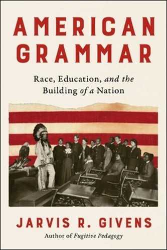 American Grammar: Race, Education, and the Building of a Nation by Givens: New