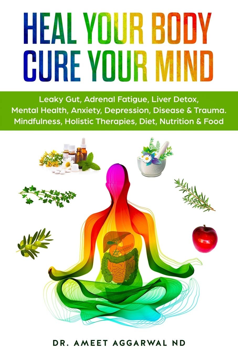 Heal Your Body, Cure Your Mind: Leaky Gut, Adrenal Fatigue, Liver Detox, Men…