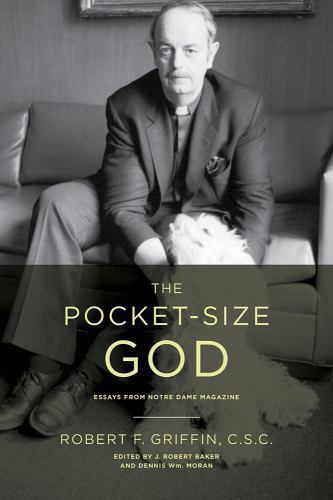 The Pocket-Size God: Essays from Notre Dame Magazine, Griffin C.S.C., Robert F.,