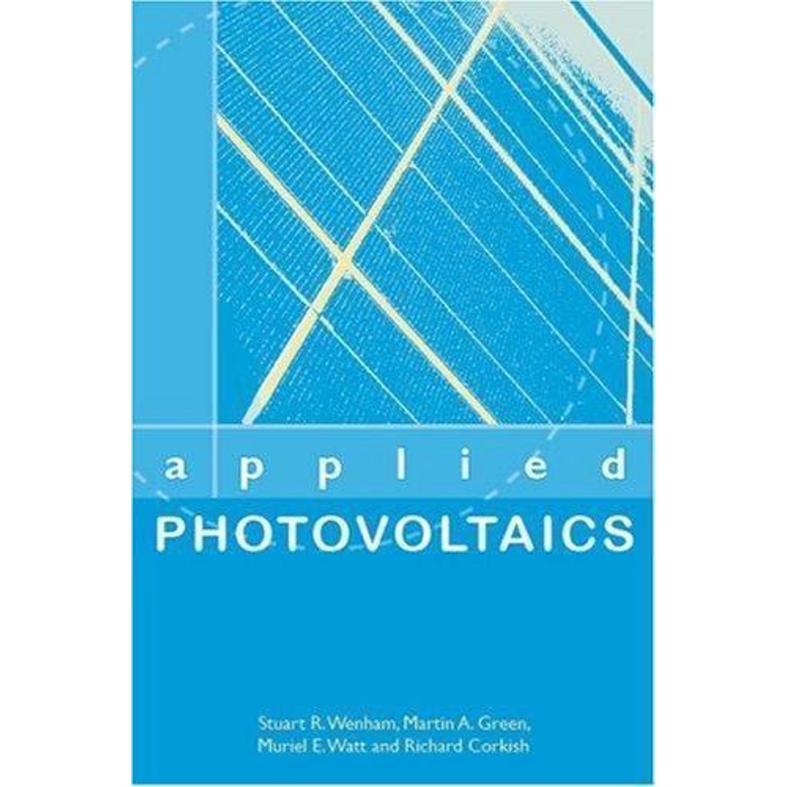 Applied Photovoltaics, Paperback by Wenham, S. R.; Green, M. A.; Watt, M. E.;…