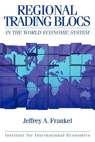 REGIONAL TRADING BLOCS IN THE WORLD ECONOMIC SYSTEM By Jeffrey Frankel