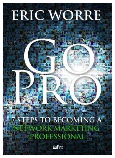 Go Pro: 7 Steps to Becoming a Network Mark- 9780988667907, Eric Worre, paperback