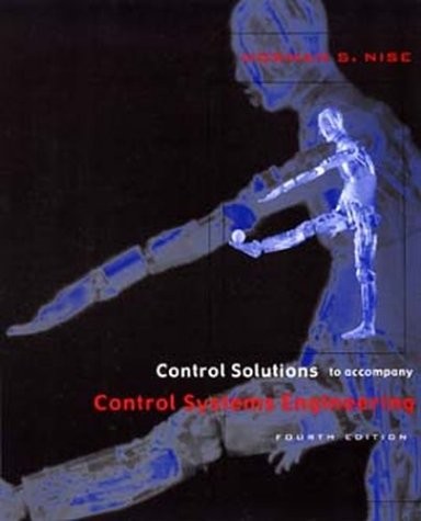 CONTROL SYSTEMS ENGINEERING, JUSTASK! CONTROL SOLUTIONS By Norman S. Nise