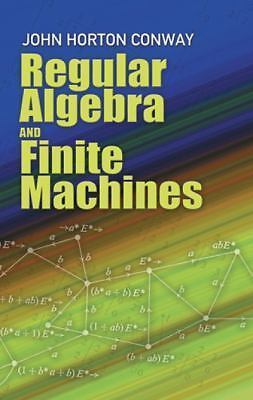 Regular Algebra and Finite Machines (Dover Books on Mathematics), Conway, John H