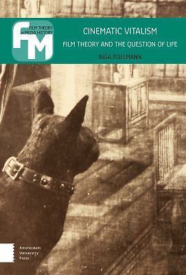 Cinematic Vitalism: Film Theory and the Question of Life (Film Theory in Media H