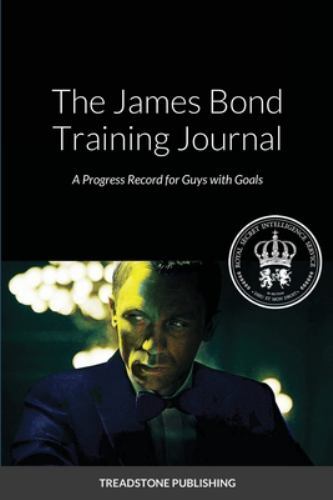 The James Bond Training Journal: A Progress Record for Guy with Goals, Like N…