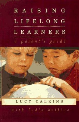 Raising Lifelong Learners: A Parent’s Guide – hardcover, Calkins, 9780201127492