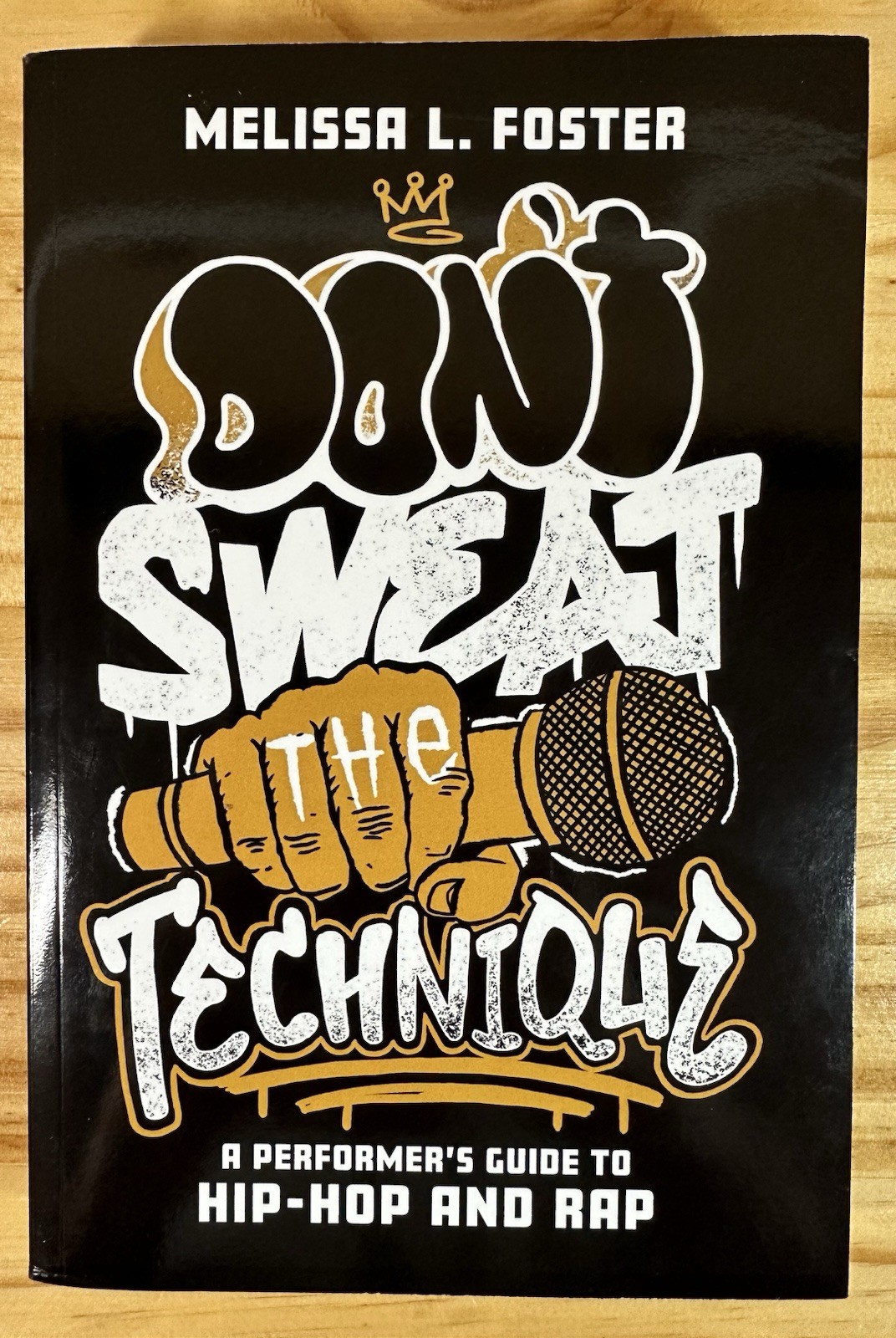 Dont Sweat the Technique: A Performer’s Guide to Hip-Hop and Rap by Melissa L. F