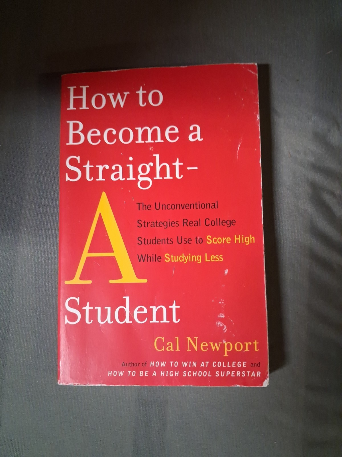 How to Become a Straight-A Student : The Unconventional Strategies Real College