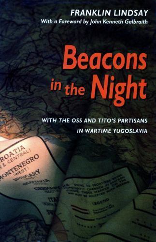 Beacons in the Night: With the OSS and Titoâ (Tm)S Partisans in Wartime…