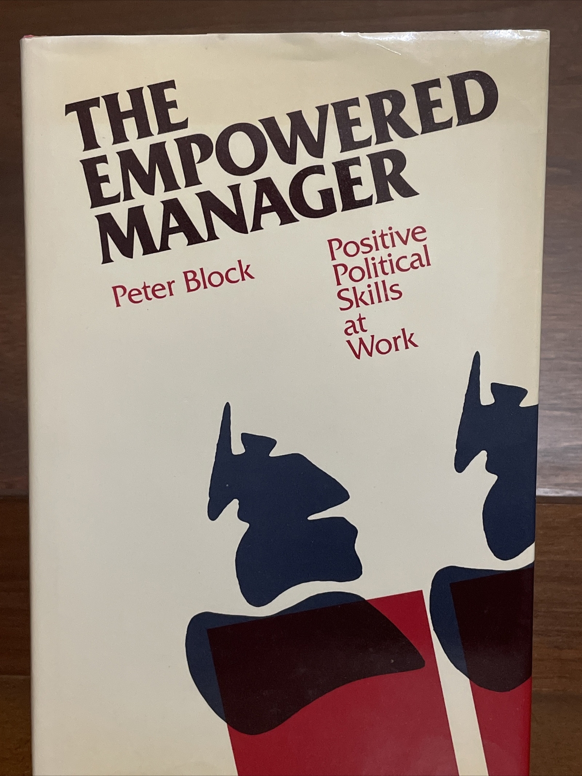 The Empowered Manager : Positive Political Skills at Work by Peter Block