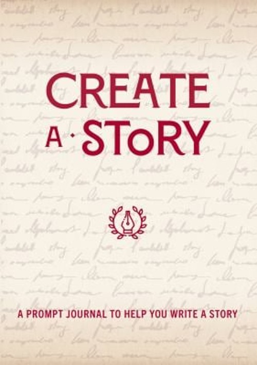 Create a Story : A Prompt Journal to Help You Write a Story Paper