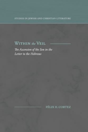 Within the Veil: The Ascension of the Son in the Letter to the Hebrews (Studies
