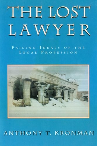 The Lost Lawyer : Failing Ideals of the Legal Profession by Kronman, Anthony